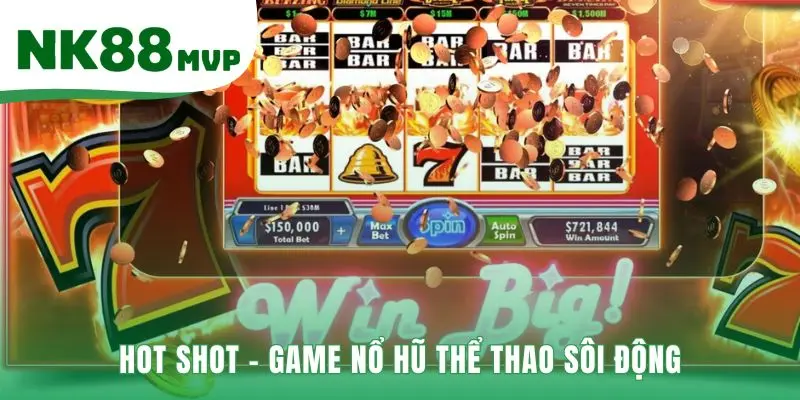 Game nổ hũ Hot Shot với cơ chế thưởng tức thì sôi động