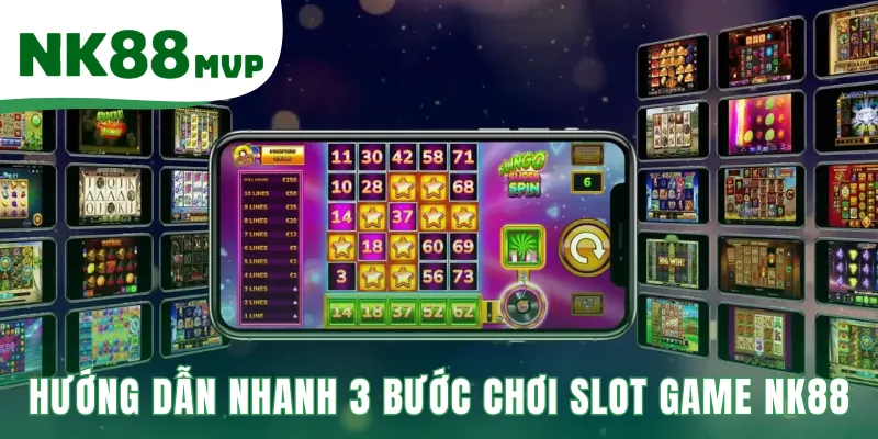 Hướng dẫn 3 bước chơi Slot Game NK88 đơn giản cho người mới