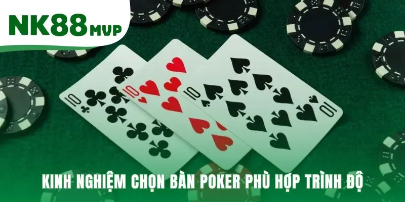 Lưu ý khi chơi Poker là tìm bàn có đối thủ yếu hơn mình
