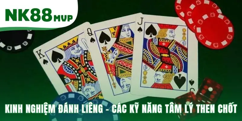 Kinh nghiệm đánh Liêng là tuyệt kỹ tâm lý thay đổi cục diện