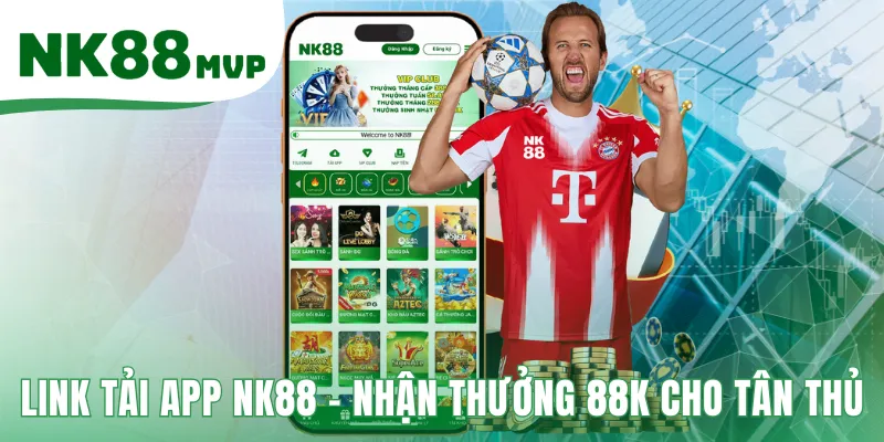 Link tải app NK88 chính thức tặng thưởng 88K cho người mới