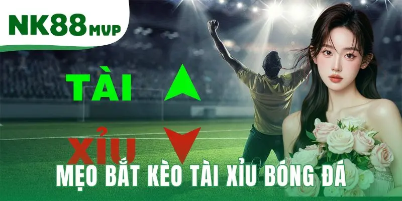 Mẹo bắt kèo tài xỉu bóng đá