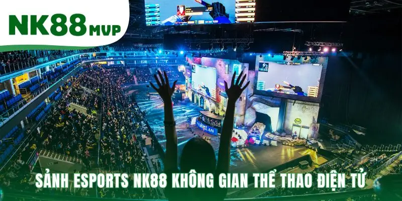 Sảnh Esports NK88 có tỷ lệ kèo thời gian thực chính xác