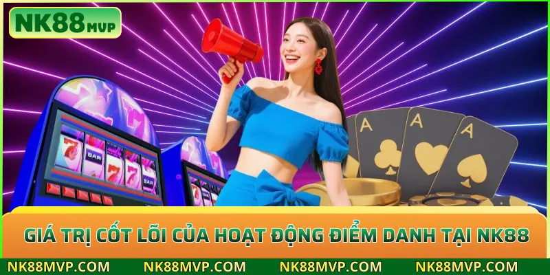Giá trị cốt lõi của hoạt động điểm danh tại NK88