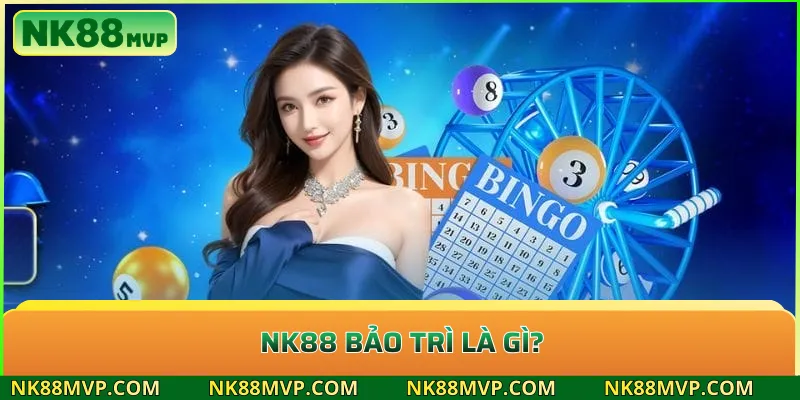 NK88 bảo trì là gì?