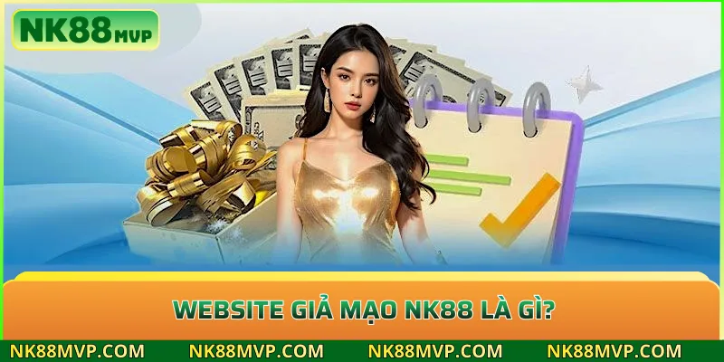Cảnh báo website giả mạo NK88: Cách nhận biết và truy cập đúng địa chỉ 2 Website giả mạo NK88 là gì?